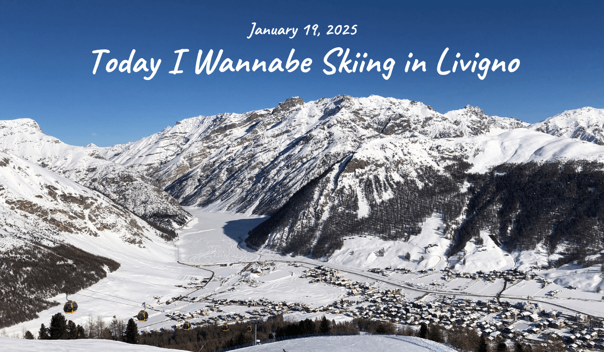 19. January 19, 2025- Today I Wannabe Skiing in Livigno