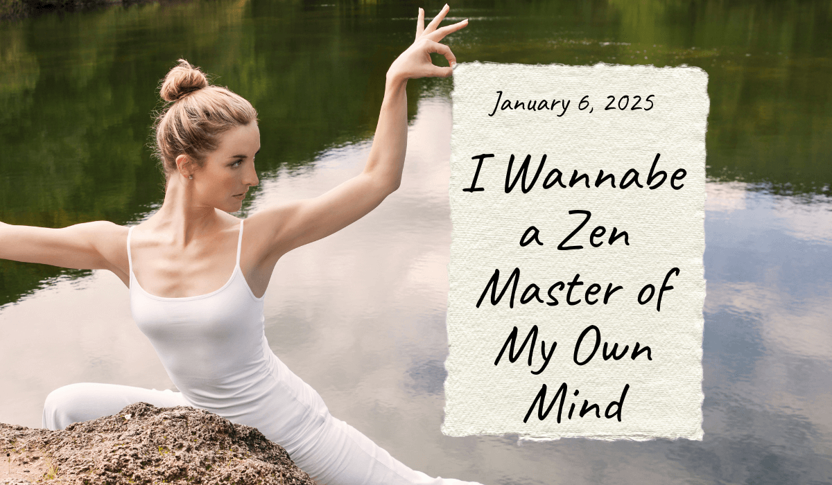 6. Today, I Wannabe a Zen Master of My Own Mind