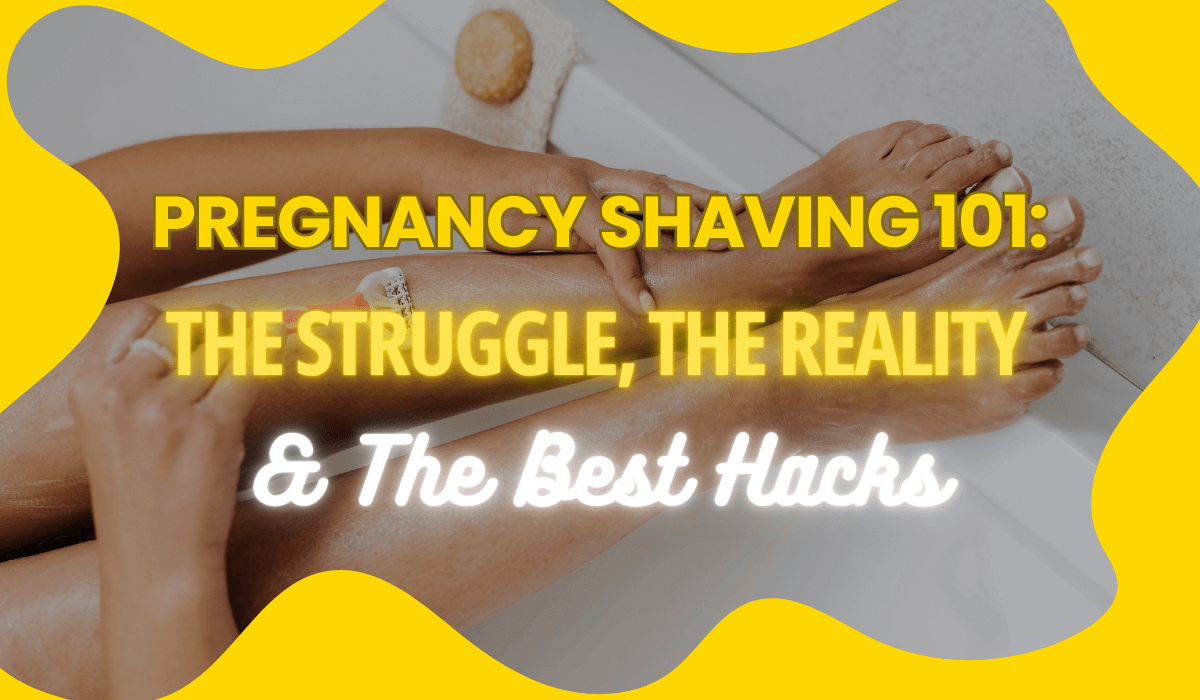 Pregnancy Shaving 101: Tips, Hacks & What to Know Before Birth