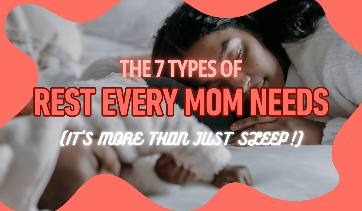 The 7 Types of Rest Every Mom Needs (It’s More Than Just Sleep!)