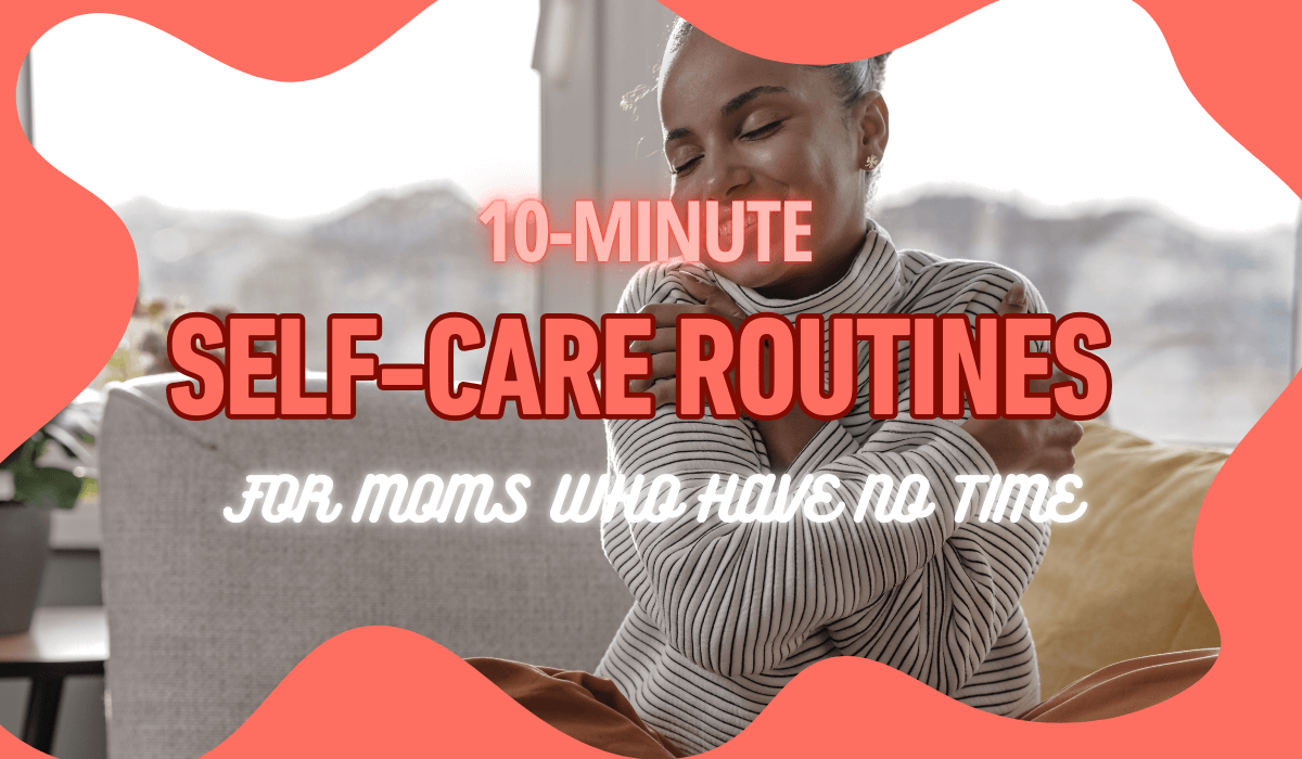 10-Minute Self-Care Routines for Moms Who Have No Time