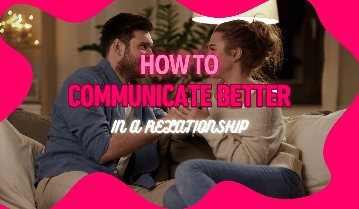 How to Communicate Better in a Relationship