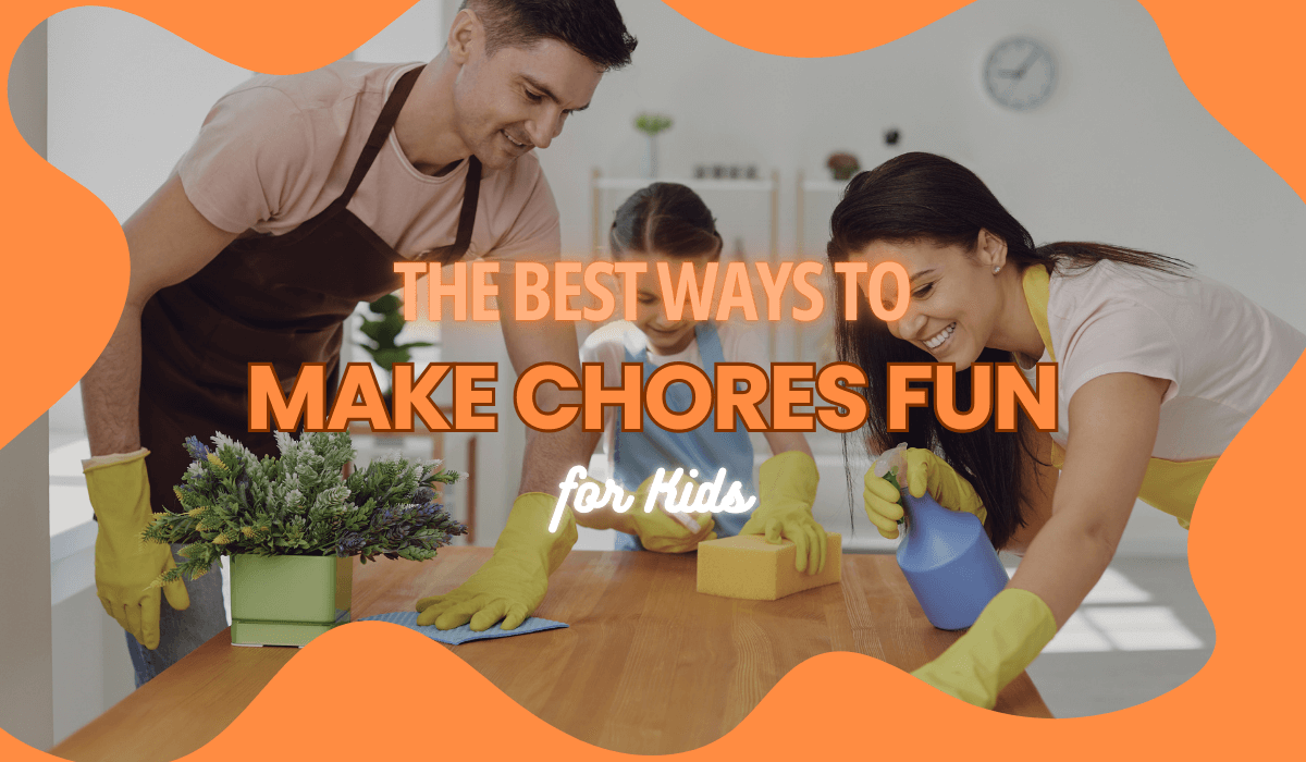 The Best Ways to Make Chores Fun for Kids