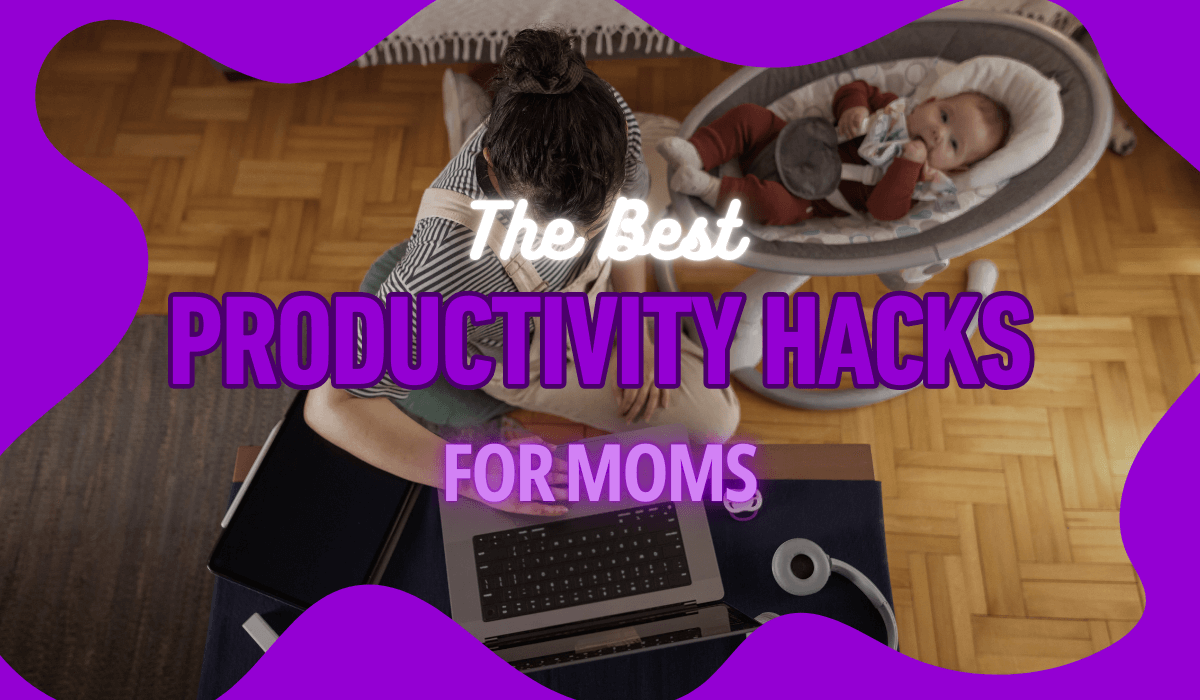 The Best Productivity Hacks for Moms