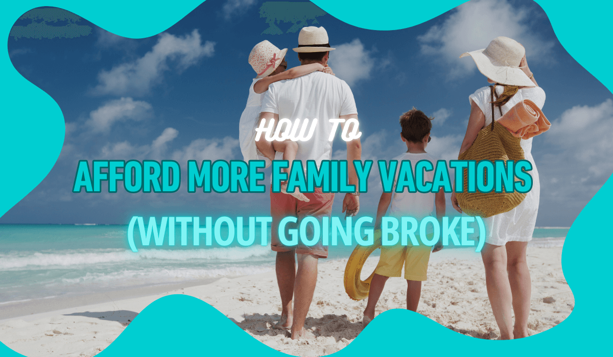 How to Afford More Family Vacations