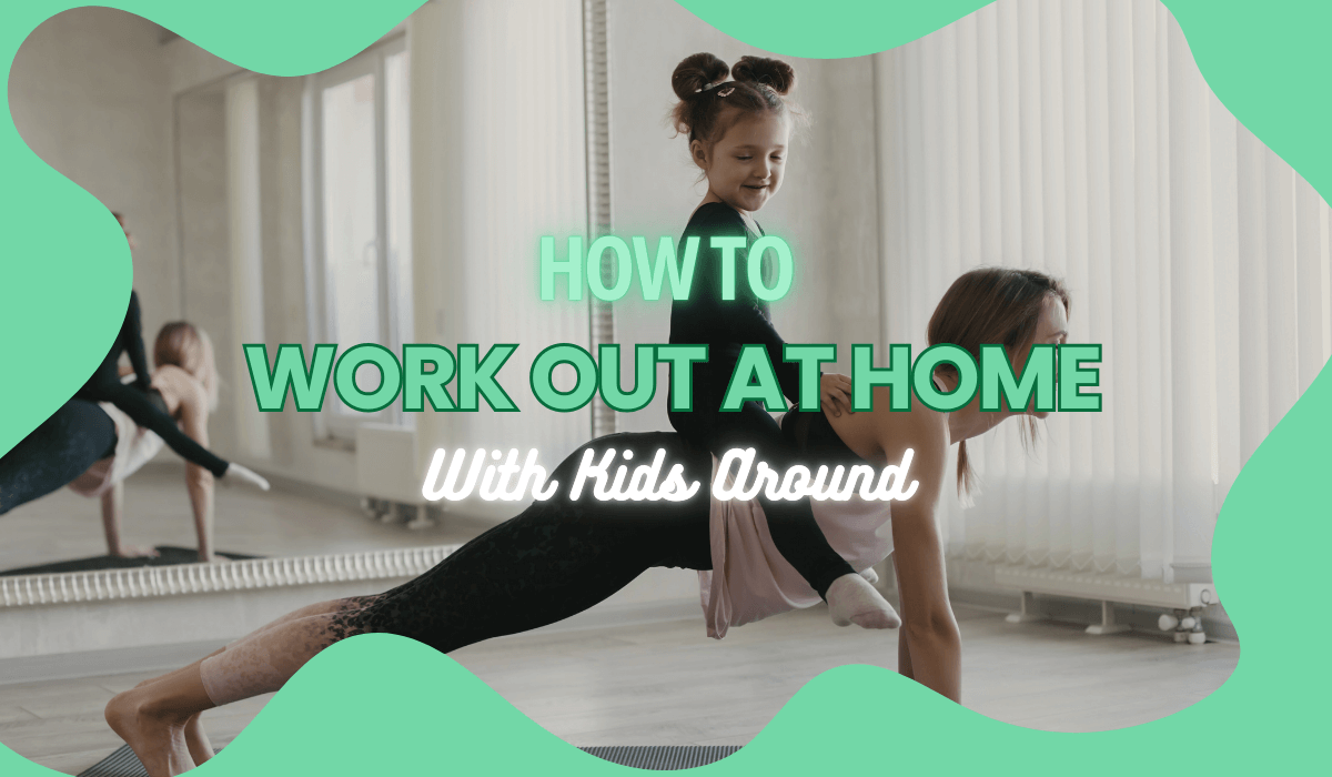 How to Work Out at Home With Kids Around