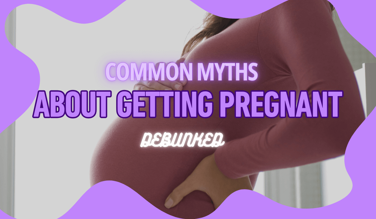 Common Myths About Getting Pregnant
