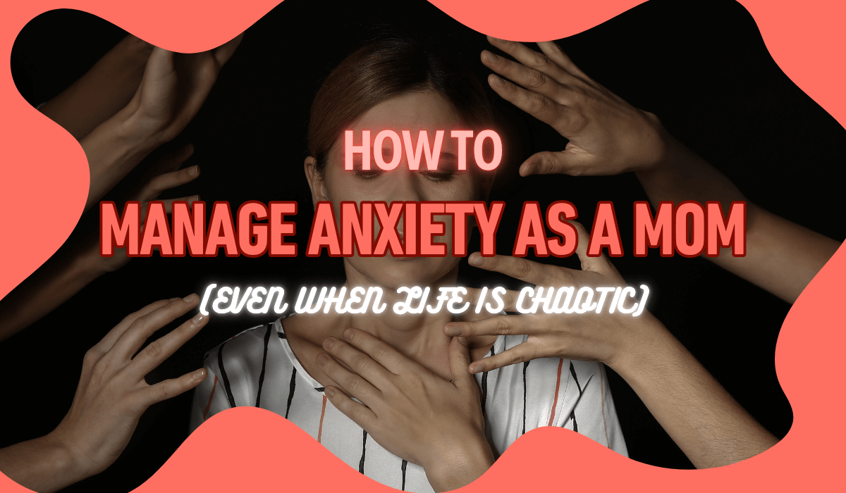 How to Manage Anxiety as a Mom | Tips for Moms’ Mental Wellness