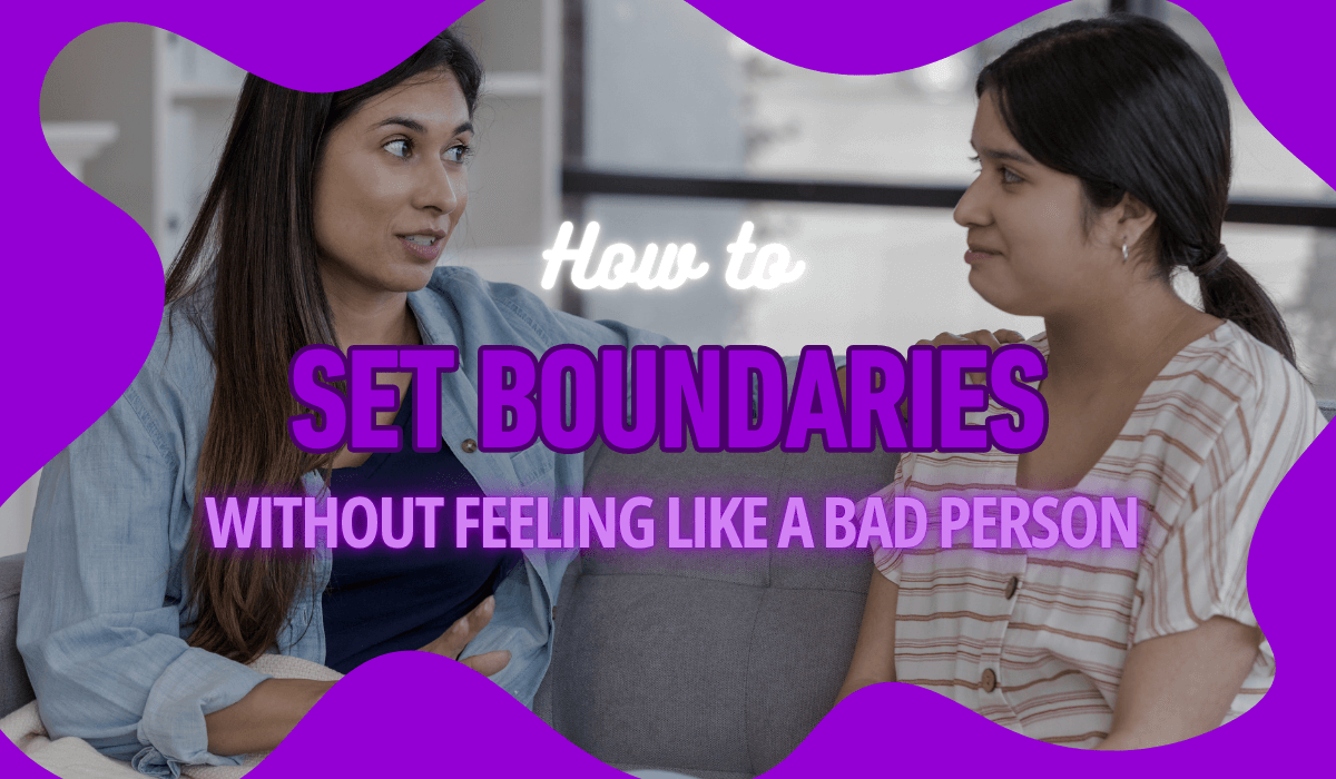 Set Boundaries Without Feeling Like a Bad Person