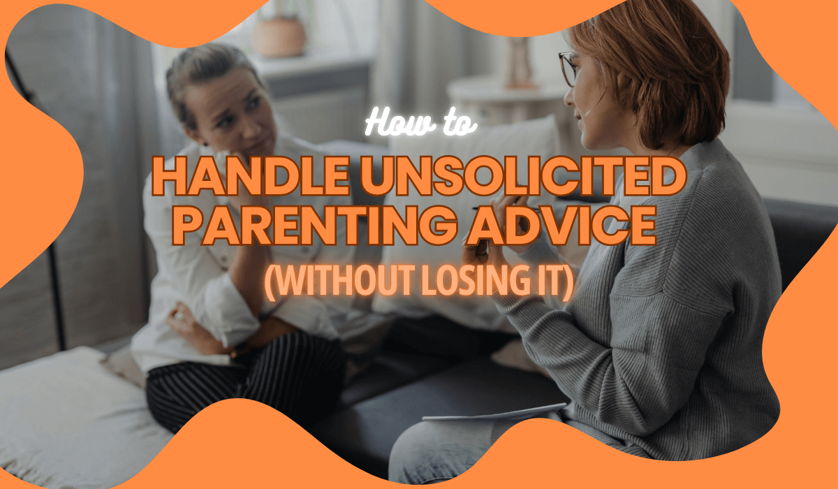 How to Handle Unsolicited Parenting Advice (Without Losing It)
